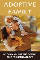 Adoptive Family: Go Through Ups And Downs, Time For Seeking Love: Adopt Situation B08XGSTQ3D Book Cover