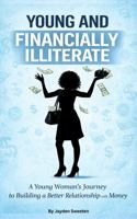 Young and Financially ILLiterate: A Young Woman's Journey Towards Building a Better Relationship with Money 1971622222 Book Cover