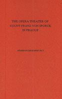 The Opera Theater of Count Franz Anton Von Sporck in Prague (Studies in the Music of Czechoslovakia, No. 2) 0945193173 Book Cover