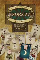 The Art of Lenormand Reading: Decoding Powerful Messages 076435468X Book Cover