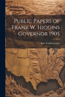 Public Papers of Frank W. Higgins Governor 1905 1022066498 Book Cover