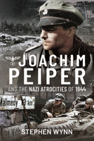 Joachim Peiper and the Nazi Atrocities of 1944 1526737116 Book Cover