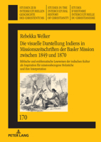 Die Visuelle Darstellung Indiens in Missionszeitschriften der Basler Mission Zwischen 1849 Und 1870: : Biblische und Emblematische Leseweisen der Indischen Kultur Als Inspiration Fuer Missionsbezogene 363192013X Book Cover