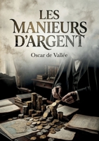 Les Manieurs d'argent: Une analyse historique et morale des dynamiques financières en France de 1720 à 1882, par Oscar de Vallée. (French Edition) B0GYWFJQ3B Book Cover