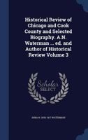 Historical Review of Chicago and Cook County and Selected Biography. A.N. Waterman ... Ed. and Author of Historical Review; Volume 3 1376767090 Book Cover