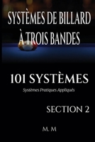 SYSTÈMES DE BILLARD À TROIS BANDES - 101 SYSTÈMES - SECTION 2: Systèmes Pratiques Appliqués | 203 Pages | 34 Systèmes (French Edition) B0GWQS12VQ Book Cover
