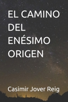 EL CAMINO DEL ENÉSIMO ORIGEN (Spanish Edition) B0BST82283 Book Cover