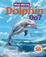What Will the Dolphin Do?: An Interactive Picture Book 1960084569 Book Cover