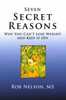 Seven Secret Reasons: Why You Can't Lose Weight And Keep It Off 1733682627 Book Cover