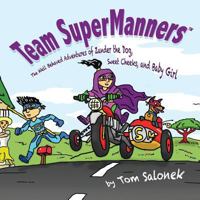 Team SuperManners: The Well Behaved Adventures of Zander the Dog, Sweet Cheeks, and Baby Girl 1502438658 Book Cover