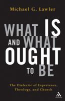 What Is and What Ought to Be: The Dialectic of Experience, Theology, and Church 0826417043 Book Cover