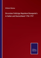 Die ersten Feldzüge Napoleon Bonaparte's in Italien und Deutschland 1796 und 1797... 101750220X Book Cover