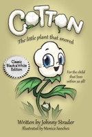 Cotton: The Little Plant That Snored - Black and White Edition 0999278142 Book Cover