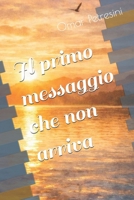 Il primo messaggio che non arriva (Italian Edition) B0GGLLWVND Book Cover