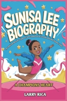 SUNISA LEE BIOGRAPHY: The Inspiring Story of a Gymnast Who Conquered Her Dreams and Won Olympic Gold. B0DQPKH49Q Book Cover