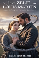SAINT ZÈLIE AND LOUIS MARTIN: Passion, Suffering, and the Road to Canonization B0GNZ9NWBT Book Cover