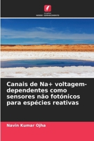 Canais de Na+ voltagem-dependentes como sensores não fotónicos para espécies reativas (Portuguese Edition) 6208982650 Book Cover