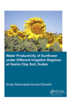 Water Productivity of Sunflower under Different Irrigation Regimes at Gezira Clay Soil, Sudan 1138029149 Book Cover