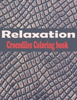 Relaxation crocodiles coloring book: Alligators And Crocodiles Coloring Book Discover These Pages That Kids & adults Can Color (best gift book for you B08W7SQB9T Book Cover