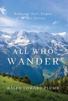 All Who Wander (color): Rediscover God's Purpose on Your Journey 1955043302 Book Cover