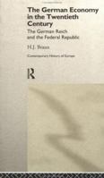 The German Economy in the Twentieth Century: The German Reich and the Federal Republic (Routledge Contemporary Economic History of Europe Series) 0415021014 Book Cover