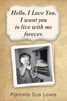 Hello. I Love You. I Want You to Live with Me Forever. 149186687X Book Cover