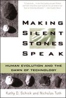 Making Silent Stones Speak: Human Evolution and the Dawn of Technology 0671693719 Book Cover
