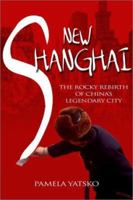 New Shanghai: The Rocky Rebirth of China's Legendary City 0471479152 Book Cover