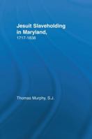 Jesuit Slaveholding in Maryland, 1717-1838 (Studies in African American History and Culture) 1138973777 Book Cover