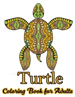 Turtle Coloring Book for Adults: Stress Relieving Adult Coloring Book for Men, Women, Teenagers, & Older Kids, Advanced Coloring Book For Grown-ups 167381297X Book Cover