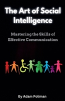 The Art of Social Intelligence: Mastering the Skills of Effective Communication B0CCBXXHLS Book Cover