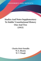 Studies And Notes Supplementary To Stubbs' Constitutional History One And Two 0548768951 Book Cover