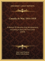 Canada at War, 1914-1918: A Record of Heroism and Achievement 102175076X Book Cover