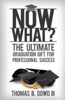 Now What? The Ultimate Graduation Gift for Professional Success 1530566029 Book Cover