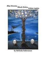 Blue Rooms, Black Holes, White Lights 0990760464 Book Cover