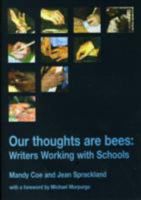 Our Thoughts Are Bees: Working with Writers and Schools 0954963407 Book Cover
