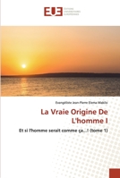 La Vraie Origine De L'homme I: Et si l'homme serait comme ça...! (tome 1) 6202535504 Book Cover