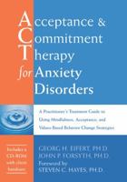 Acceptance & Commitment Therapy for Anxiety Disorders: A Practitioner's Treatment Guide to Using Mindfulness, Acceptance, And Values-Based Behavior Change Strategies 1626251231 Book Cover