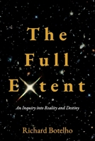 The Full Extent: An Inquiry into Reality and Destiny null Book Cover