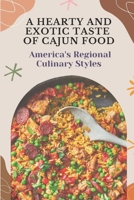 A Hearty And Exotic Taste Of Cajun Food: America's Regional Culinary Styles: Cajun Cuisine Cookbook B09FC6HC6K Book Cover