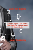 Lean Six Sigma: Lean Six Sigma - Lean Startup Lean Enterprise - Lean Analytics 5s Methodologies 1806030098 Book Cover