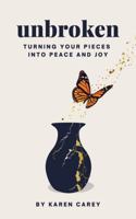 Unbroken: Turning Your Pieces Into Peace and Joy B0FQ6LYTDK Book Cover