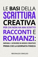 Le basi della scrittura creativa per chi non ha mai scritto racconti e romanzi: impara a scrivere in modo creativo prima che la giornata finisca (Italian Edition) B0DTPZH3HW Book Cover