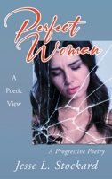 Perfect Woman: A Poetic View A Progressive Poetry B0C885VJYH Book Cover
