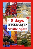 5 DAYS ITINERARY IN SEVILLE SPAIN: Your 2023-2024 Andalusian Adventure Through History, Cool Things to do, Culture and Cuisine: Escape the Tourist ... Escapes: Your Ultimate Travel Companion") B0CN4Q7MQ9 Book Cover