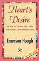 Heart's Desire: The Story of a Contented Town, Certain Peculiar Citizens, and Two Fortunate Lovers 1505712068 Book Cover