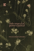 Todos vieron al sol quemar el pastizal (Colección Pippa Passes (Buenos Aires Poetry)) 987847058X Book Cover