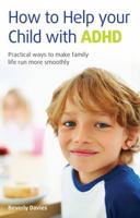 How to Help Your Child with ADHD: Practical Ways to Make Family Life Run More Smoothly 1905410980 Book Cover