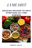 Lyme Diet: Amazing Recipes to Help Symptoms of Lyme disease B0BPGBV3QL Book Cover