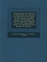 Jurisprudence Du Code Civil, [Ou Conf Rence Du Droit Romain]: de L'Ancien Et Du Nouveau Droit Fran Ais: Avec Une Explication Du Code Et Un Recueil de 1273757033 Book Cover